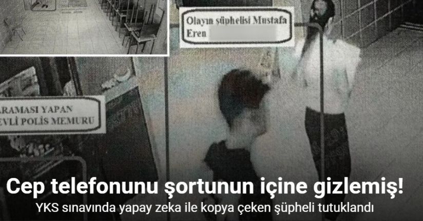 Çekmeköy’de YKS sınavında yapay zeka ile kopya çeken şüpheli tutuklandı