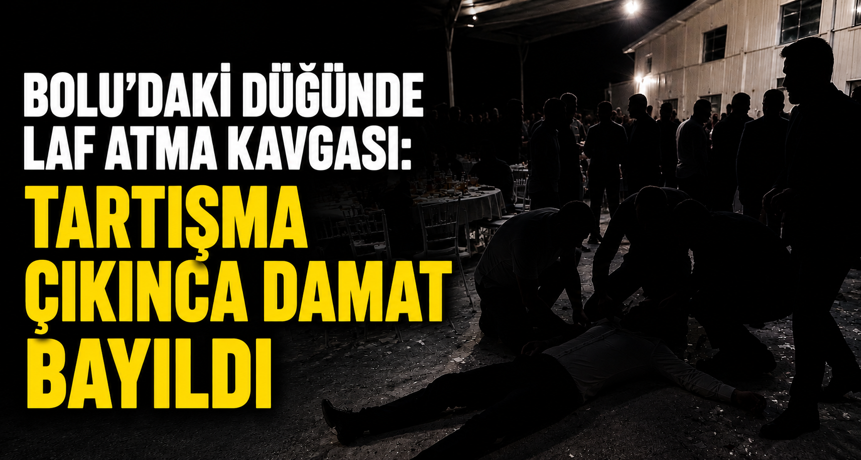 Bolu’daki düğünde laf atma kavgası: Tartışma çıkınca damat bayıldı