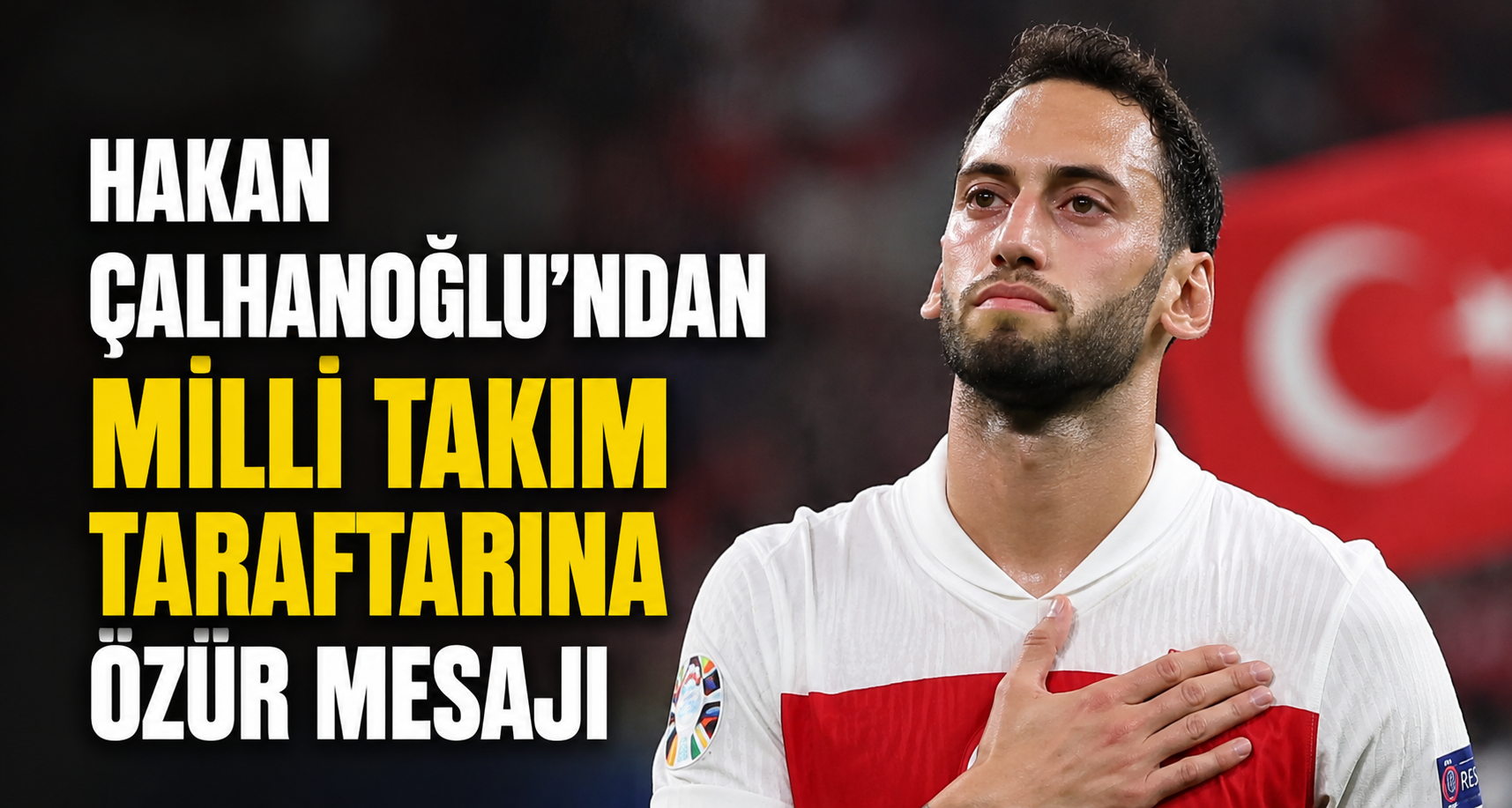 Hakan Çalhanoğlu'ndan Milli Takım taraftarına özür mesajı