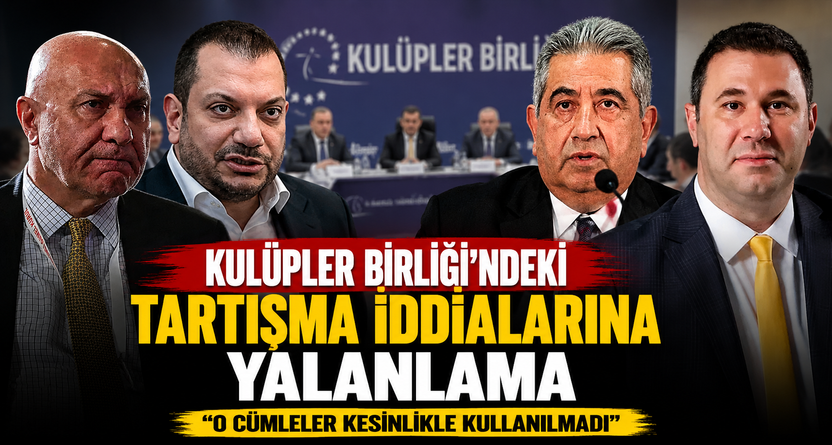 Kulüpler Birliği'ndeki tartışma iddialarına yalanlama