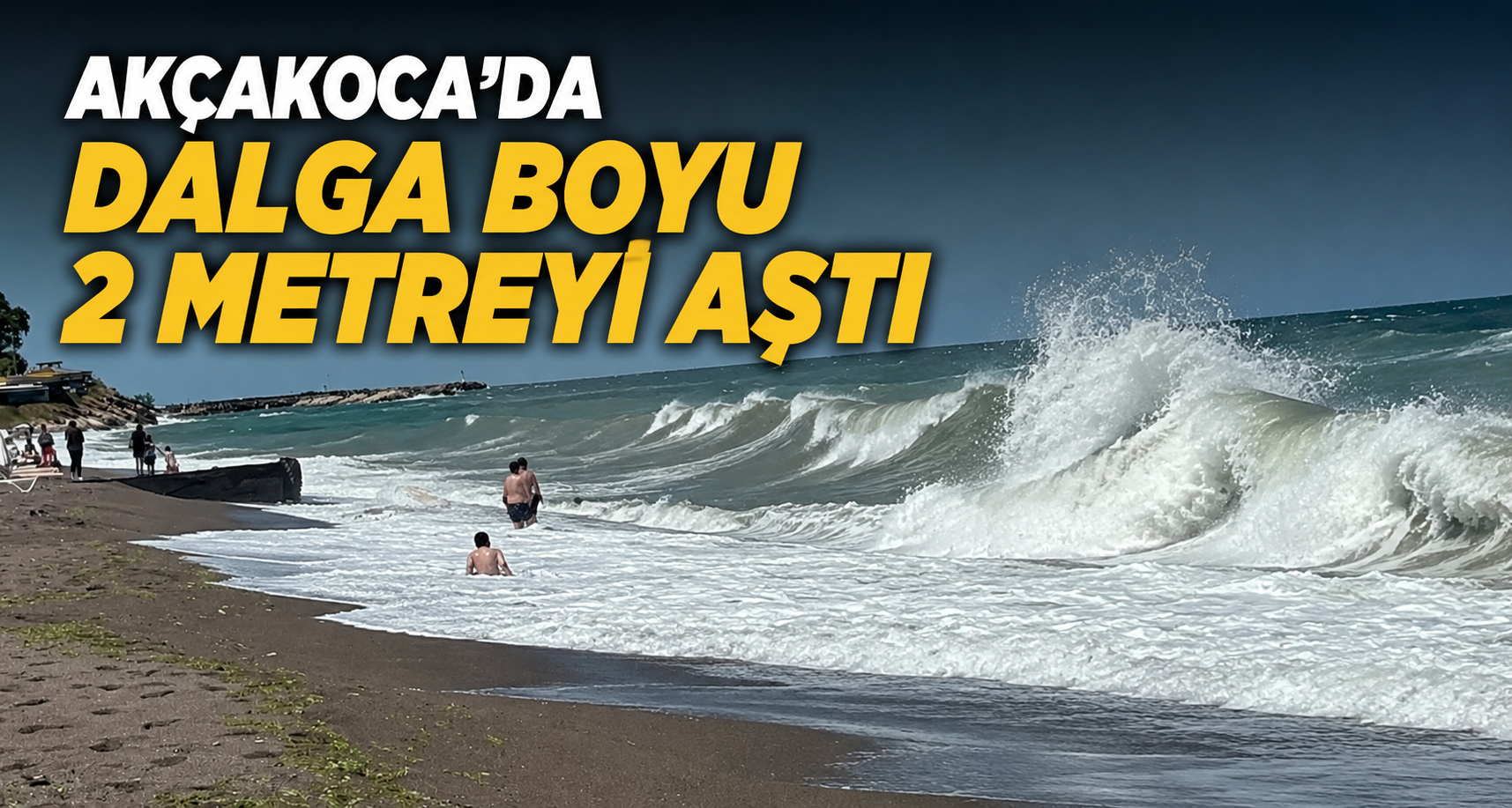 Akçakoca’da dalga boyu 2 metreyi aştı