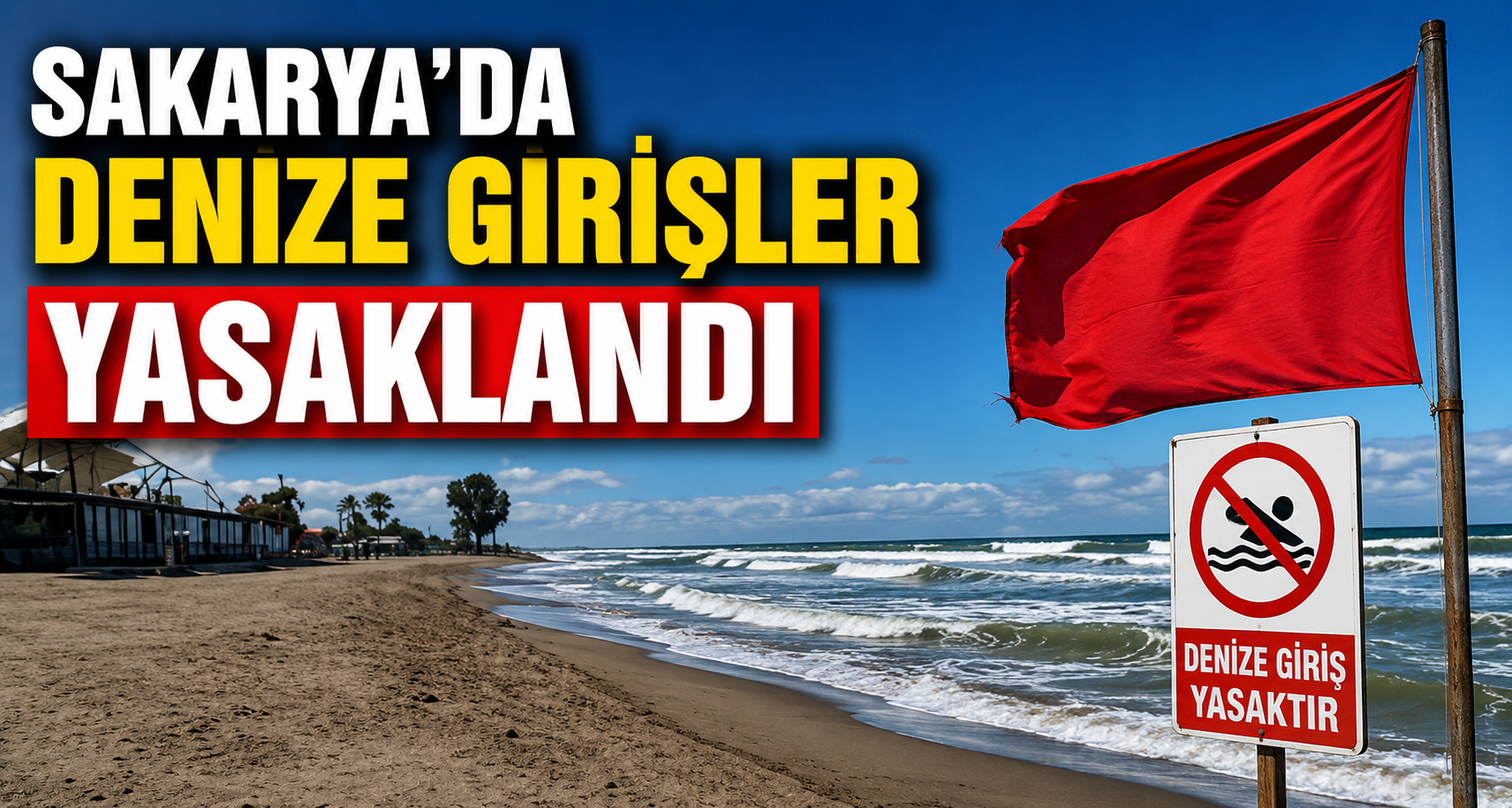 Sakarya’da denize girişler yasaklandı