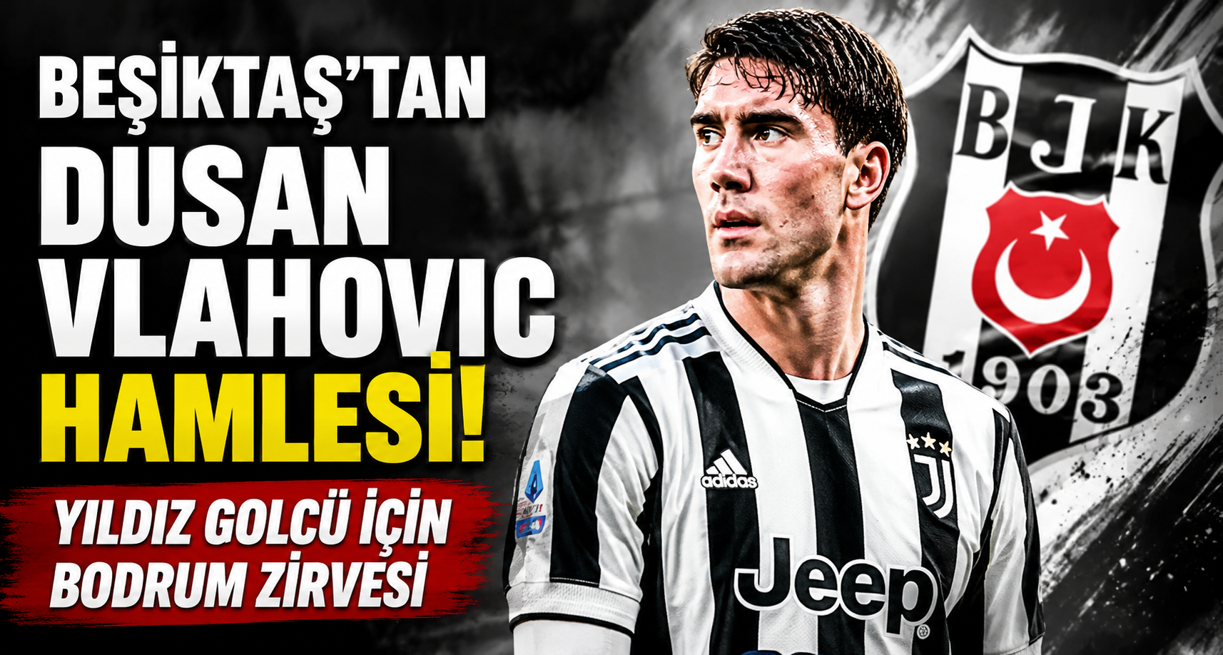 Beşiktaş'tan Dusan Vlahovic Hamlesi! Yıldız Golcü İçin Bodrum Zirvesi