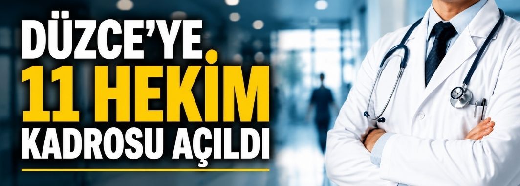 Düzce’ye 11 Hekim Kadrosu Açıldı