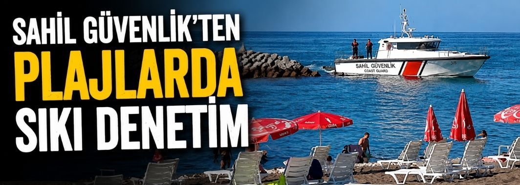 Sahil Güvenlik'ten Plajlarda Sıkı Denetim