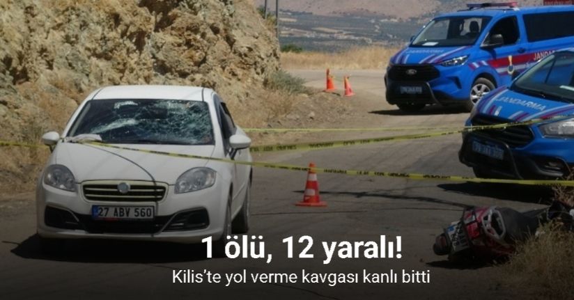 Kilis’te yol verme kavgası kanlı bitti: 1 ölü, 12 yaralı
