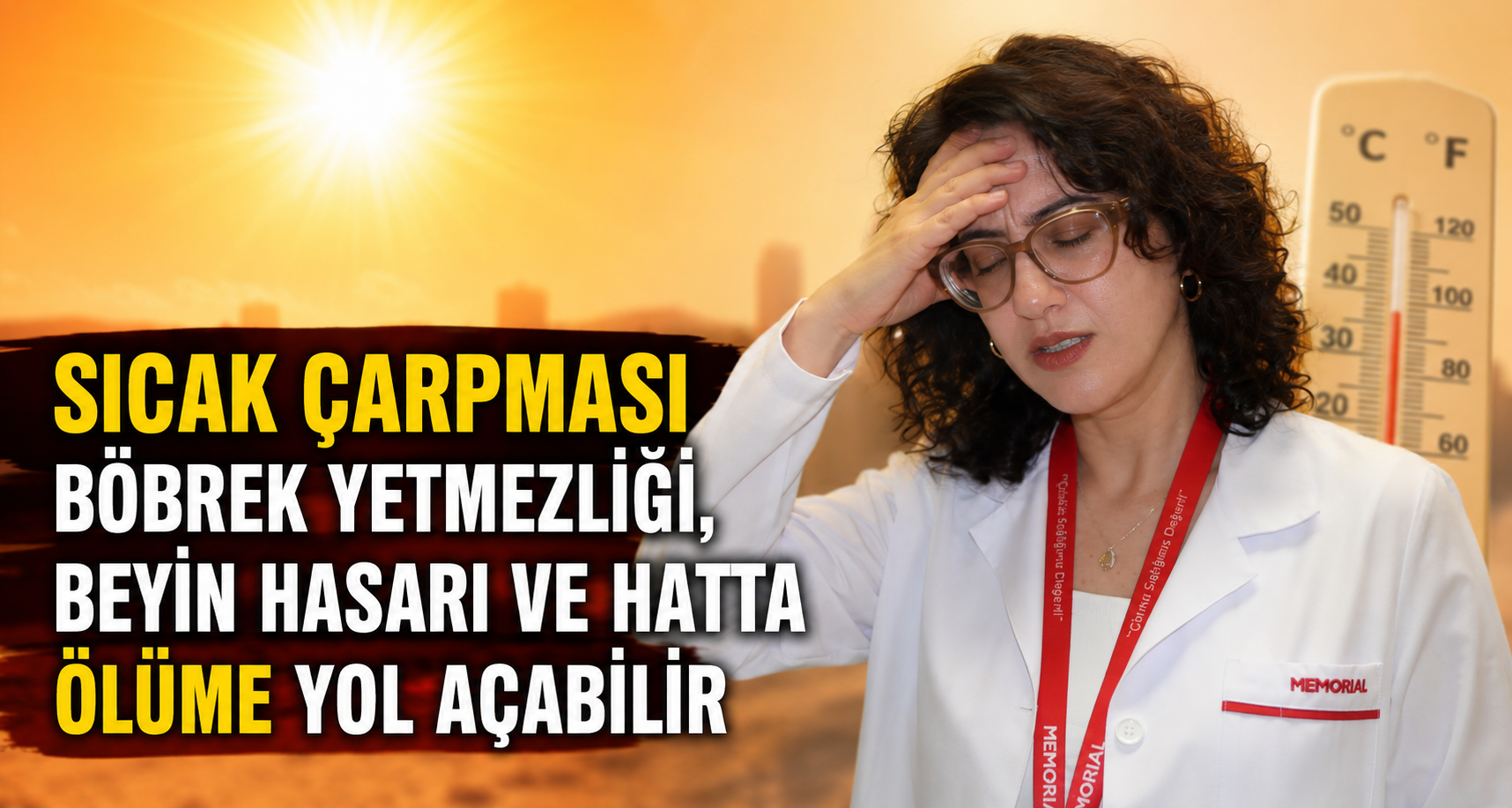 Sıcak çarpması böbrek yetmezliği, beyin hasarı ve hatta ölüme yol açabilir