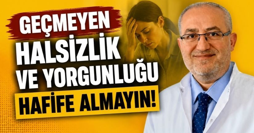Geçmeyen halsizlik ve yorgunluğu hafife almayın