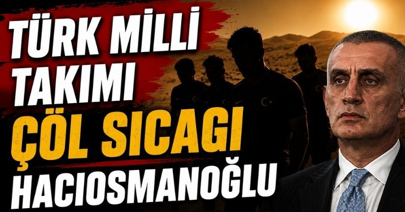 Türk Milli Takımı- Çöl Sıcağı -Hacıosmanoğlı