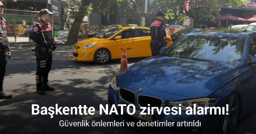 NATO Zirvesi öncesi Ankara’da güvenlik uygulamaları sürüyor