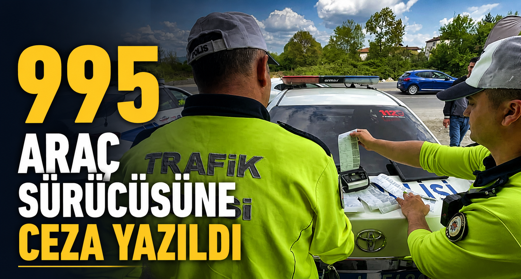 995 Araç Sürücüsüne Ceza Yazıldı