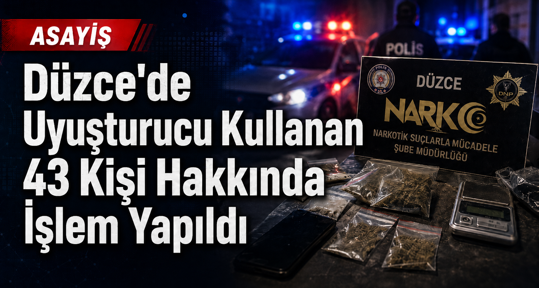 Düzce'de Uyuşturucu Kullanan 43 Kişi Hakkında İşlem Yapıldı