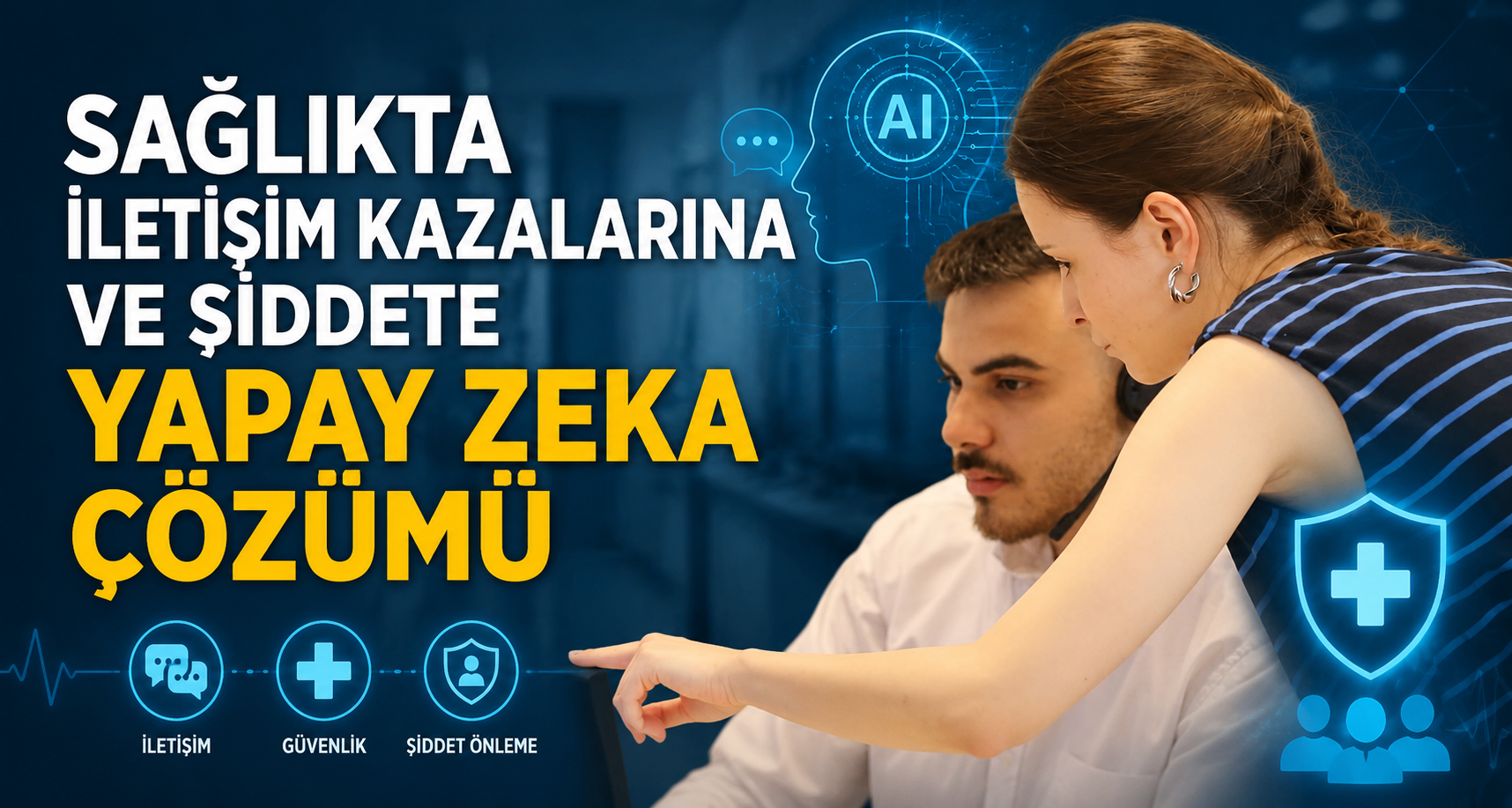 Sağlıkta iletişim kazalarına ve şiddete yapay zeka çözümü
