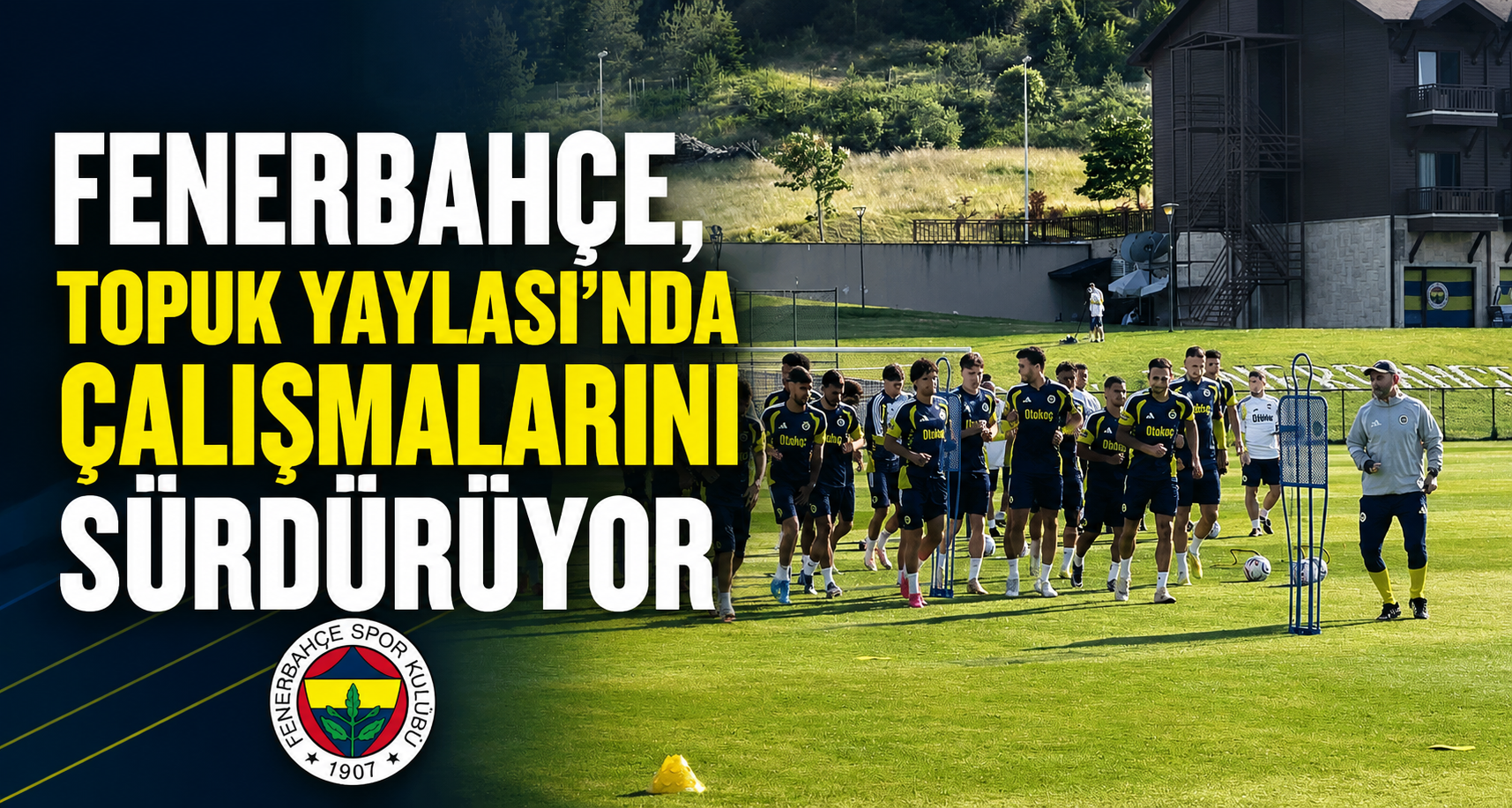 Fenerbahçe, Topuk Yaylası’nda çalışmalarını sürdürüyor