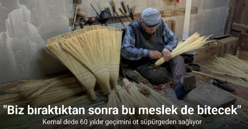 Kemal dede 60 yıldır geçimini ot süpürgeden sağlıyor