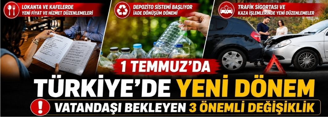 1 Temmuz'da Türkiye'de Yeni Dönem: Vatandaşı Bekleyen 3 Önemli Değişiklik