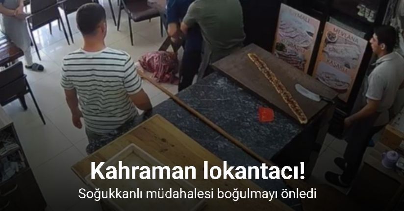 Konya’da lokanta sahibinin soğukkanlı müdahalesi boğulmayı önledi