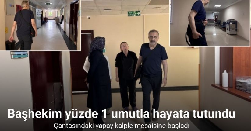 Başhekim yüzde 1 umutla hayata tutundu: Çantasındaki yapay kalple mesaisine başladı
