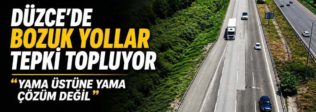 Düzce’de Bozuk Yollar Tepki Topluyor: “Yama Üstüne Yama Çözüm Değil”