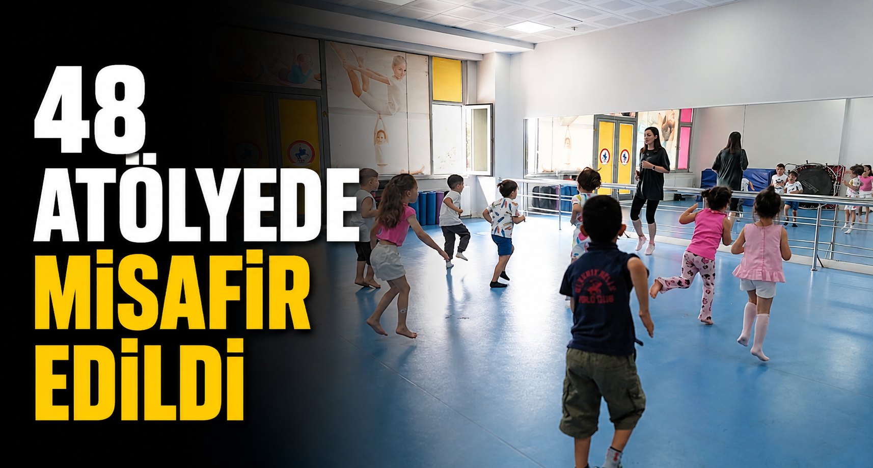 48 Atölyede Çocuklar Misafir Edildi