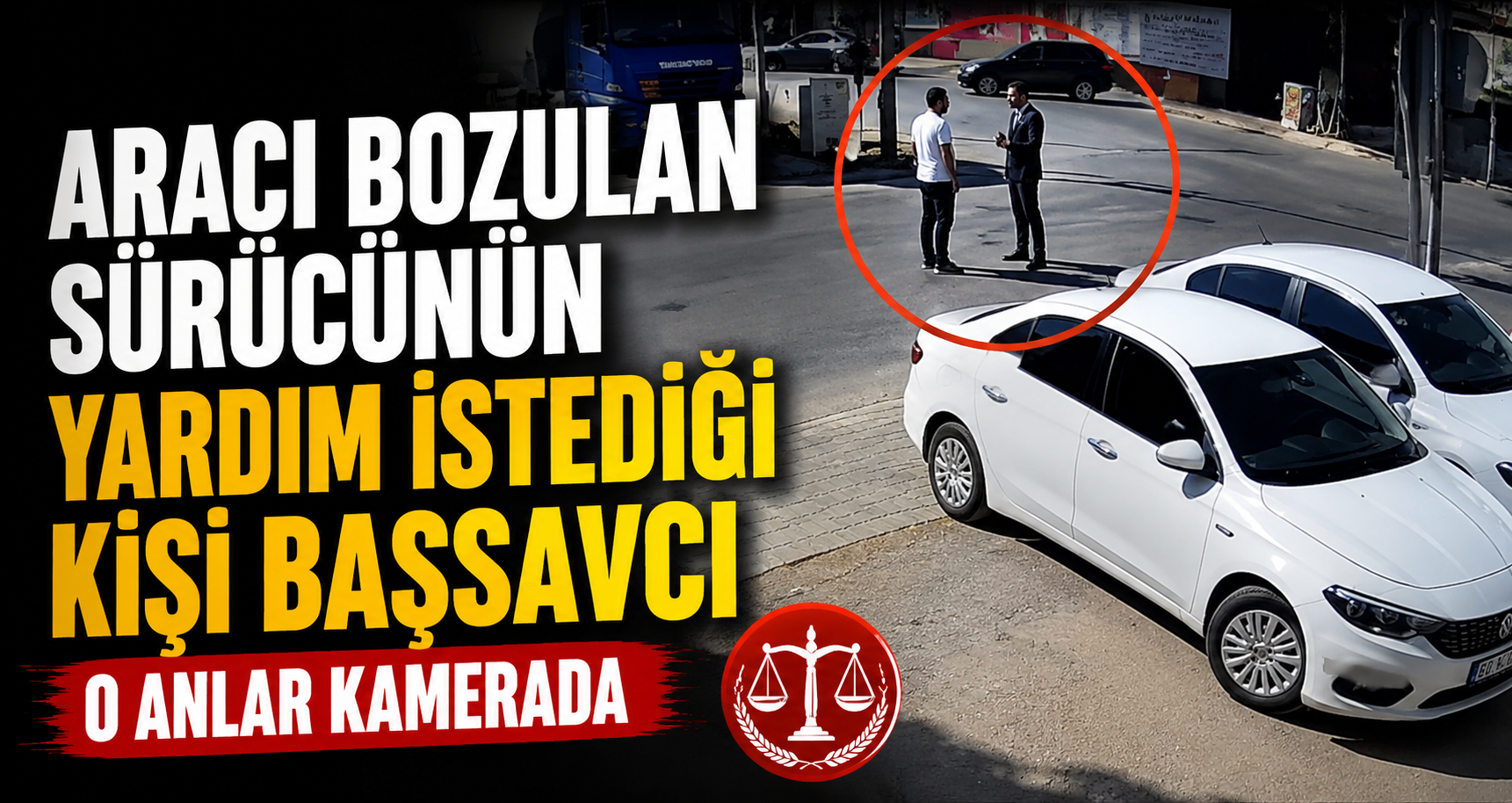 Aracı bozulan sürücünün yardım istediği kişi başsavcı çıktı