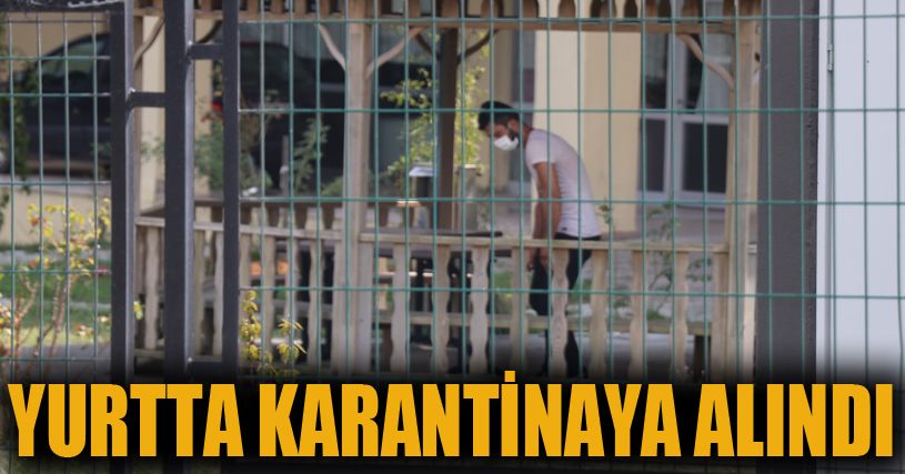 Karantina kuralını ihlal eden genç yurtta karantinaya alındı