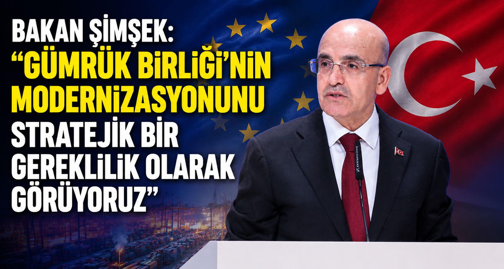 Bakan Şimşek: ‘‘Gümrük Birliği’nin modernizasyonunu stratejik bir gereklilik olarak görüyoruz’’