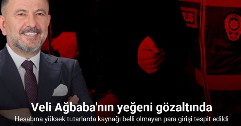 Malatya Milletvekili Veli Ağbaba’nın yeğeni gözaltında
