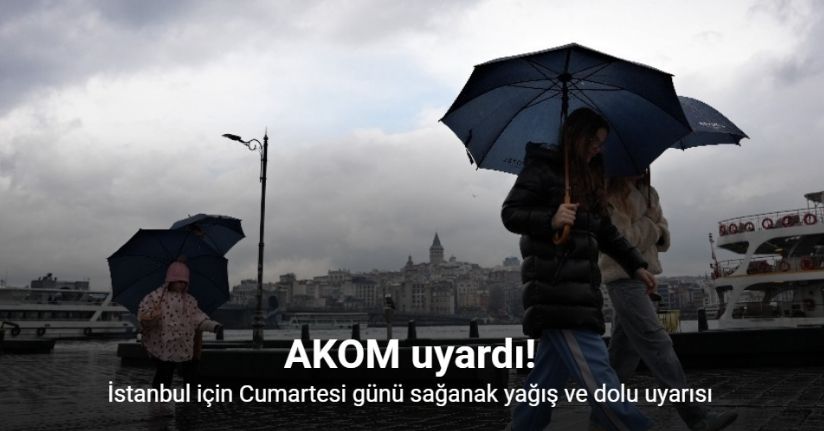 İstanbul için sağanak yağış ve dolu uyarısı