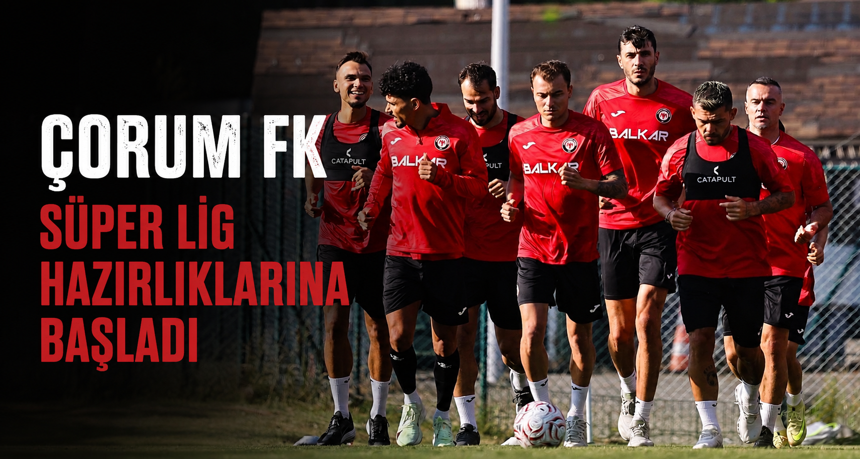 Çorum FK, Süper Lig hazırlıklarına başladı