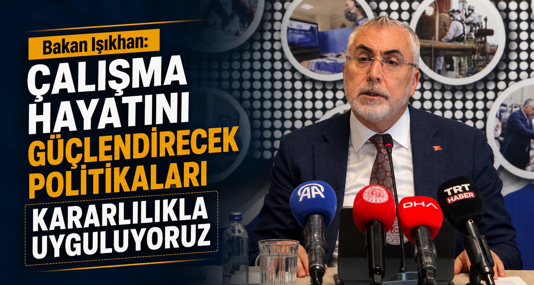 Bakan Işıkhan: Çalışma hayatını güçlendirecek politikaları kararlılıkla uyguluyoruz
