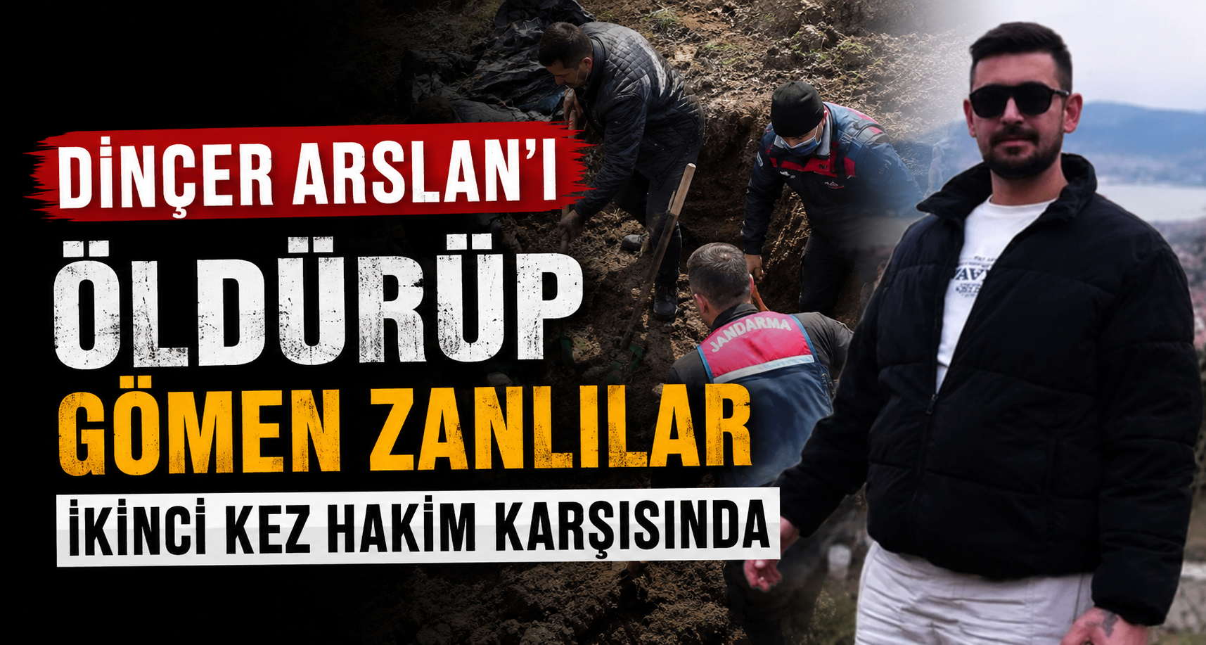 Dinçer Arslan’ı öldürüp gömen zanlılar ikinci kez hakim karşısında