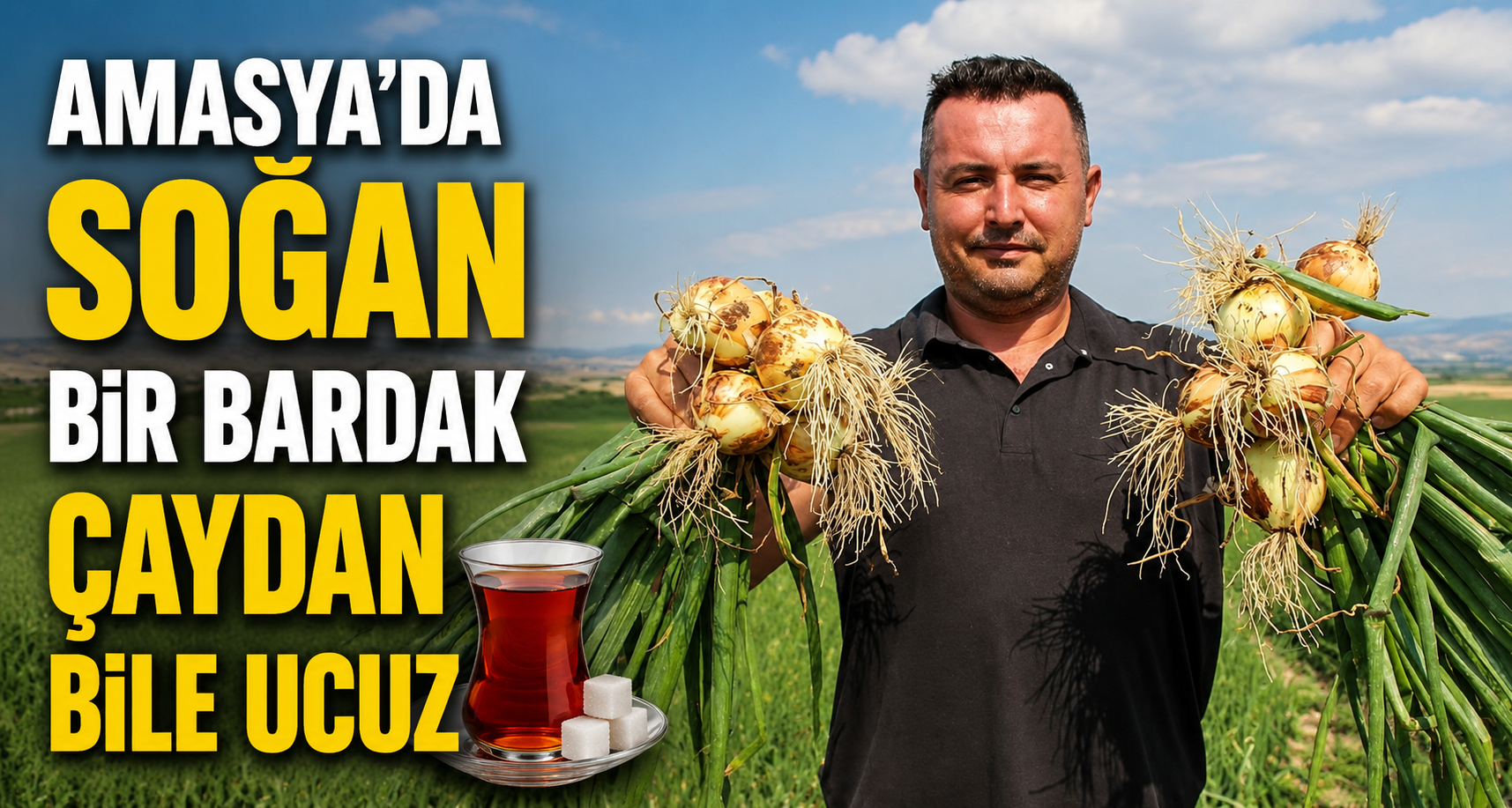 Amasya’da soğan bir bardak çaydan bile ucuz