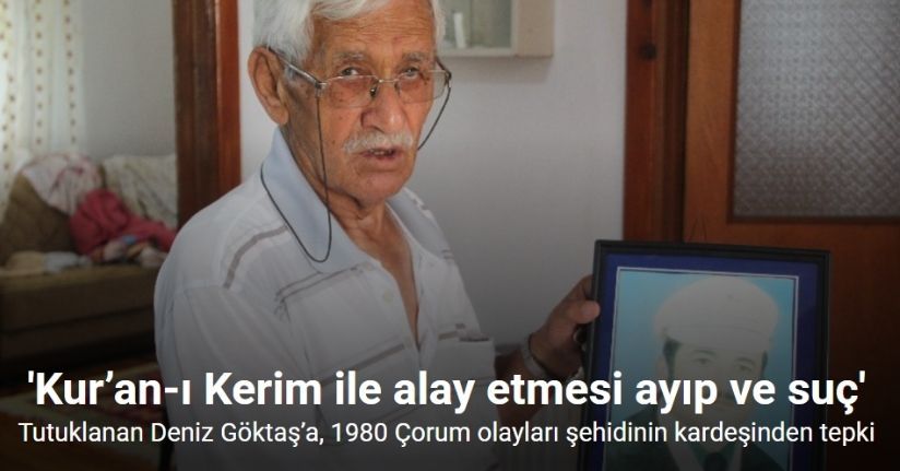 Tutuklanan Deniz Göktaş’a, 1980 Çorum olayları şehidinin kardeşinden tepki