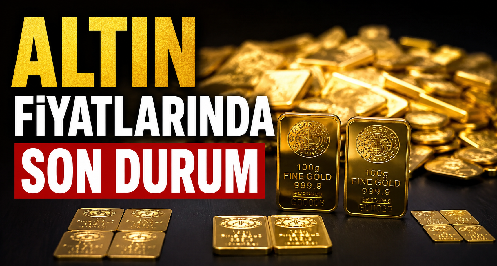 Altın Fiyatlarında Son Durum