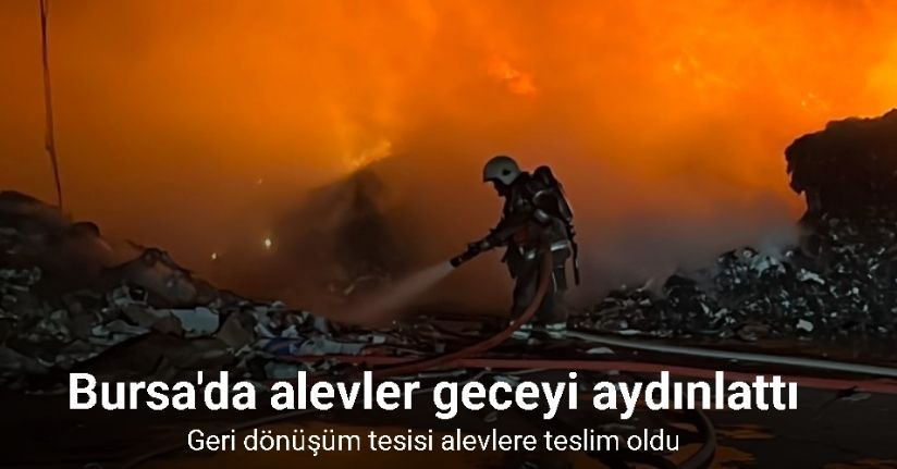 Geri dönüşüm tesisi alevlere teslim oldu