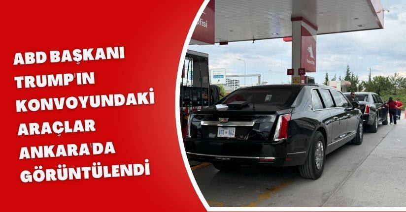 ABD Başkanı Trump'ın konvoyundaki araçlar Ankara'da görüntülendi