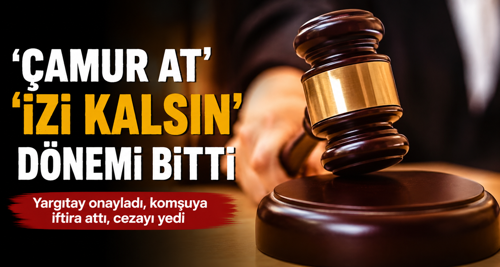 Yargıtay onayladı, komşuya iftira attı, cezayı yedi