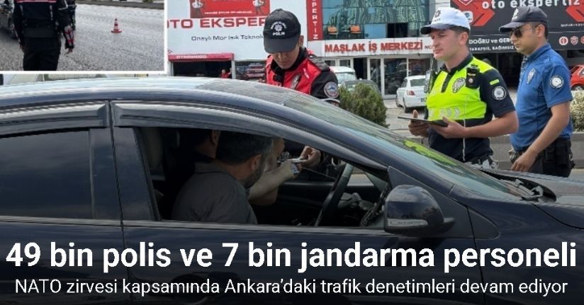 NATO zirvesi kapsamında Ankara’daki trafik denetimleri devam ediyor