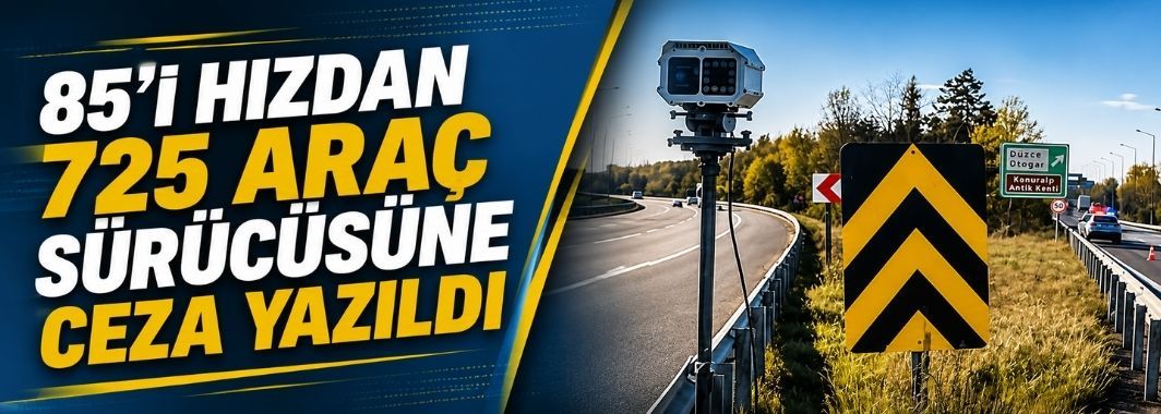 85'i hızdan 725 araç sürücüsüne ceza yazıldı