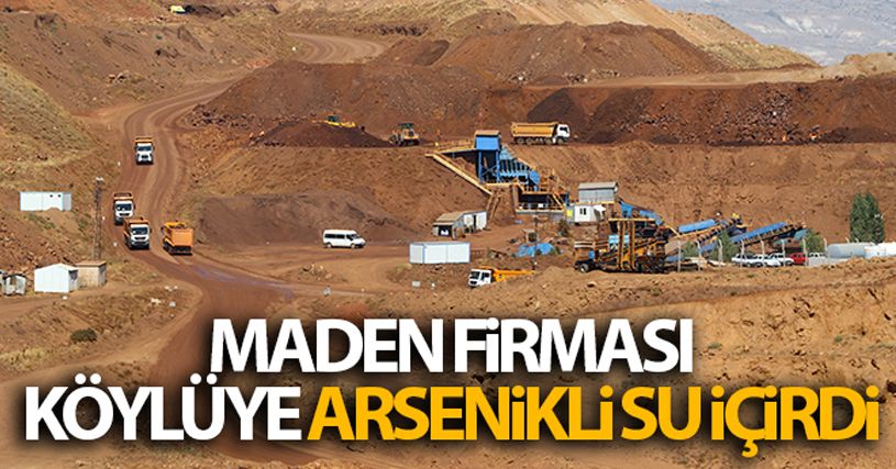 Maden firması, köylüye arsenikli su içirdi