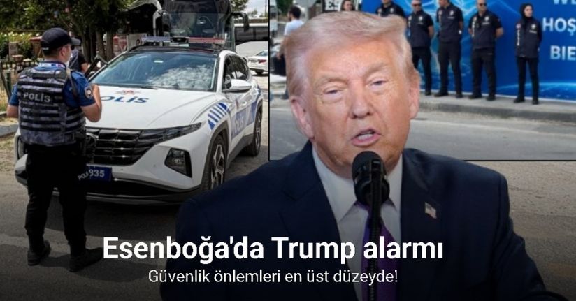 ABD Başkanı Trump’ı taşıyan uçağın ineceği Esenboğa Havalimanı’nda güvenlik önlemleri en üst seviye çıkarıldı
