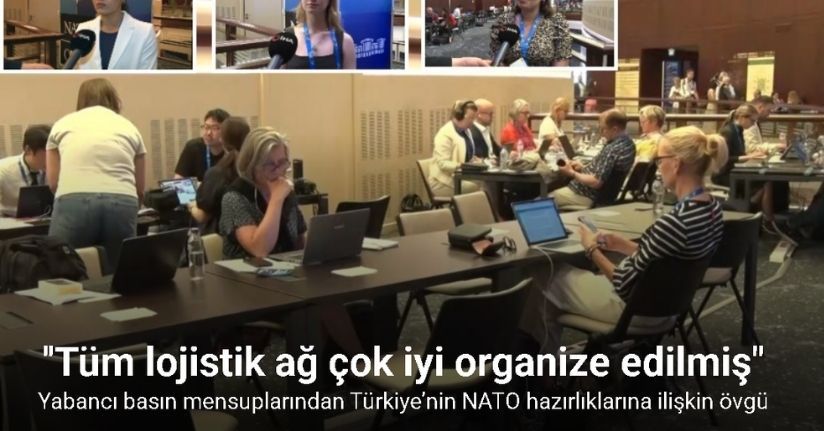 Yabancı basın mensuplarından Türkiye’nin NATO hazırlıklarına ilişkin övgü