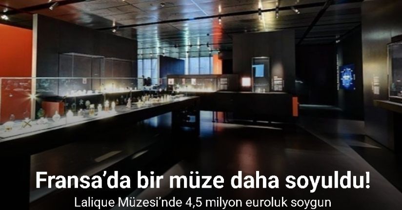 Fransa’da bir müze daha soyuldu: Lalique Müzesi’nde 4,5 milyon euroluk soygun