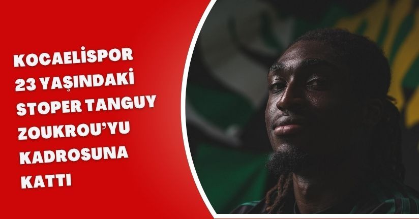 Kocaelispor, 23 yaşındaki stoper Tanguy Zoukrou’yu kadrosuna kattı