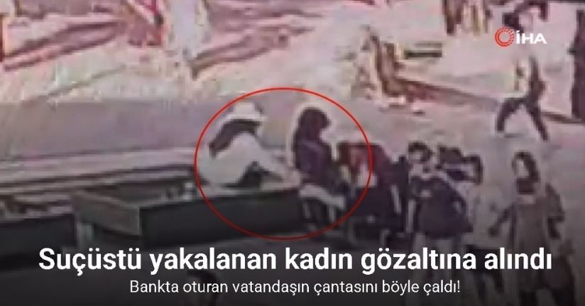 Fatih’te kadın hırsız bankta oturan vatandaşın çantasını böyle çaldı