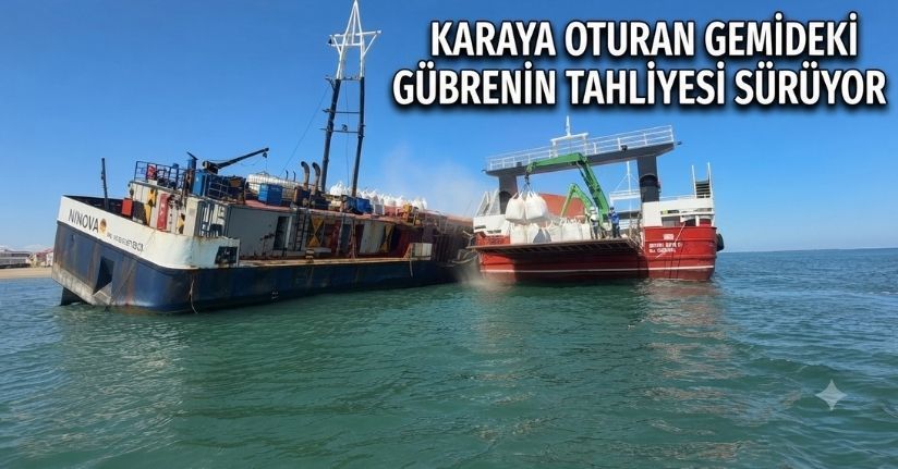 Karaya oturan gemideki gübrenin tahliyesi sürüyor