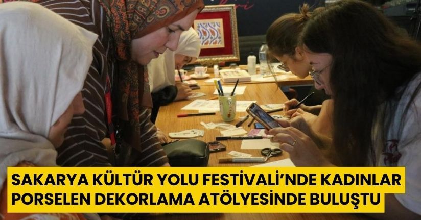  Kültür Yolu Festivali’nde kadınlar porselen dekorlama atölyesinde buluştu