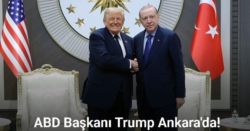 ABD Başkanı Trump Ankara'da!