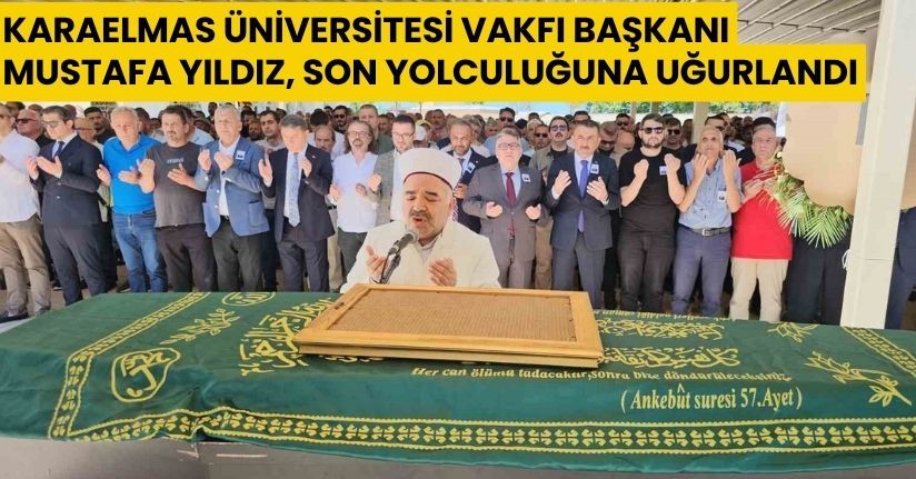 Karaelmas Üniversitesi Vakfı Başkanı Mustafa Yıldız, son yolculuğuna uğurlandı
